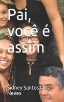 Pai, você é assim