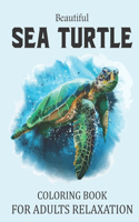 Beautiful Sea Turtle Coloring Book For Adults Relaxation: Cute Sea Turtle Coloring Book For Adults Mindfulness and Stress Relief. Turtle Coloring Book