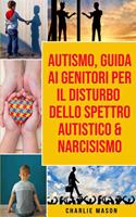Autismo, Guida ai Genitori per il Disturbo dello Spettro Autistico & Narcisismo