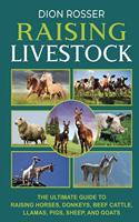 Raising Livestock: The Ultimate Guide to Raising Horses, Donkeys, Beef Cattle, Llamas, Pigs, Sheep, and Goats