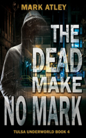 Dead Make No Mark