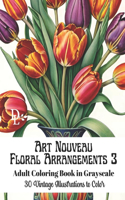 Art Nouveau Floral Arrangements 3 - Adult Coloring Book in Grayscale