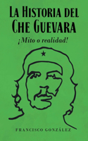 Historia del Che Guevara ¡Mito o realidad!