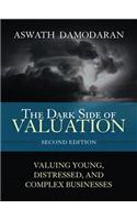 The Dark Side of Valuation: Valuing Young, Distressed, and Complex Businesses