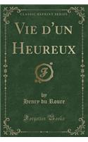 Vie d'Un Heureux (Classic Reprint)