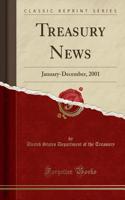 Treasury News: January-December, 2001 (Classic Reprint)