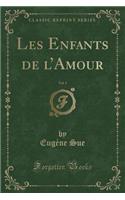 Les Enfants de l'Amour, Vol. 1 (Classic Reprint)