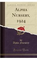 Alpha Nursery, 1924 (Classic Reprint)