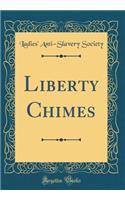 Liberty Chimes (Classic Reprint)