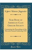 Year Book of American Clan Gregor Society: Containing the Proceedings of the Eleventh Annual Gathering 1920 (Classic Reprint): Containing the Proceedings of the Eleventh Annual Gathering 1920 (Classic Reprint)