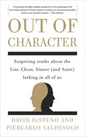 Out of Character: Surprising Truths About the Liar, Cheat, Sinner (and Saint) Lurking in All of Us