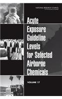 Acute Exposure Guideline Levels for Selected Airborne Chemicals: Volume 17