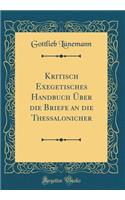 Kritisch Exegetisches Handbuch ï¿½ber Die Briefe an Die Thessalonicher (Classic Reprint)