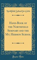 Hand-Book of the Northfield Seminary and the Mt; Hermon School (Classic Reprint)