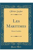 Les Maritimes: Moeurs Candides (Classic Reprint)