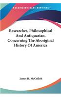 Researches, Philosophical And Antiquarian, Concerning The Aboriginal History Of America
