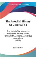 The Parochial History Of Cornwall V4: Founded On The Manuscript Histories Of Mr. Hals And Mr. Tonkin, With Additions And Various Appendices (1838)(English)