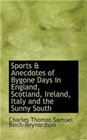 Sports a Anecdotes of Bygone Days in England, Scotland, Ireland, Italy and the Sunny South