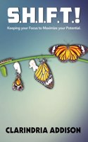 S.H.I.F.T.!: Keeping your focus to maximize your potential.