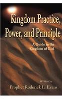 Kingdom Practice, Power, and Principle: A Guide to the Kingdom of God