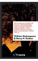 The Complete Works of William Shakespeare: With a Life of the Poet, Explanatory Foot-Notes, Critical Notes, and a Glossarial Index