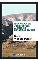 THE CASE OF SIR JOHN FASTOLF: AND OTHER