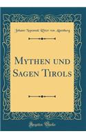 Mythen Und Sagen Tirols (Classic Reprint)