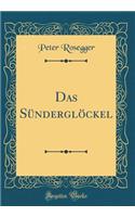 Das Sünderglöckel (Classic Reprint)