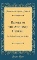 Report of the Attorney General: For the Year Ending June 30, 1952 (Classic Reprint)