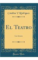 El Teatro: Los Actores (Classic Reprint): Los Actores (Classic Reprint)