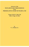 Abstracts of the Testamentary Proceedings of the Prerogative Court of Maryland. Volume XXXVI: 1768-1770. Liber: 43 (Pp. 141-463(English)