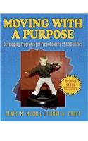 Moving with a Purpose: Developing Programs for Preschoolers of All Abilities: Developing Programs for Preschoolers of All Abilities