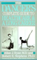 The Dancer's Complete Guide to Health Care and a Long Career