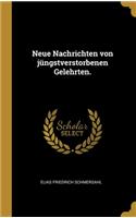 Neue Nachrichten von jüngstverstorbenen Gelehrten.