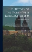 History of the North-West Rebellion of 1885 [microform]