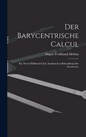 Barycentrische Calcul: Ein Neues Hülfsmittel zur Analytischen Behandlung der Geometrie.