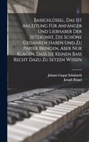 Basschlüssel, Das Ist Anleitung für Anfänger und Liebhaber der Setzkunst, die schöne Gedanken haben und zu Papier bringen, aber nur Klagen, Daß sie keinen Baß recht Dazu zu setzen wissen