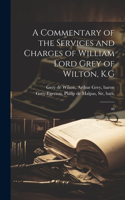 Commentary of the Services and Charges of William Lord Grey of Wilton, K.G