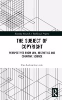 The Subject of Copyright: Perspectives from Law, Aesthetics and Cognitive Science(Routledge Research in Intellectual Property)