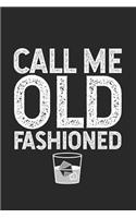 Call Me Old Fashioned: Funny Summer Drinking Humor Journal, Whiskey Fans, Alcoholic Beverages Notebook For Adults