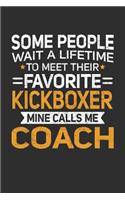 Some People Wait A Lifetime To Meet Their Favorite Kickboxer Mine Calls Me Coach: 100 page 6 x 9 Blank lined journal perfect gift for any sport lover coach to jot down their ideas and notes