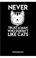 NEVER TRUST A MAN WHO DOESN'T LIKE CATS Notizbuch