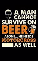 A Man Cannot Survive On Beer Alone He Needs Motorcross As Well: Daily Journal 100 page 6 x 9 for sport lovers or beer drinkers perfect for him to jot down his ideas and notes