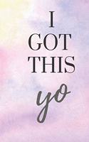 I Got This Yo: Motivational Notebook To Journal, Doodle, Or For Taking Notes