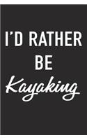 I'd Rather Be Kayaking: A 6x9 Inch Matte Softcover Journal Notebook with 120 Blank Lined Pages and a Funny Sports Cover Slogan