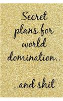 Secret Plans for World Domination... and Shit