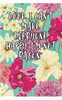 Look, I Can't Make Everyone Happy, I'm Not Bacon: Lined Diary