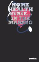 Home Health Nurse Journal: In the Making Journal/Notebook Gift (6 X 9 - 110 Blank Pages)