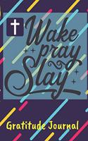 Wake Pray Slay Gratitude Journal