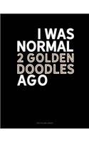 I Was Normal 2 Goldendoodles Ago: Two Column Ledger